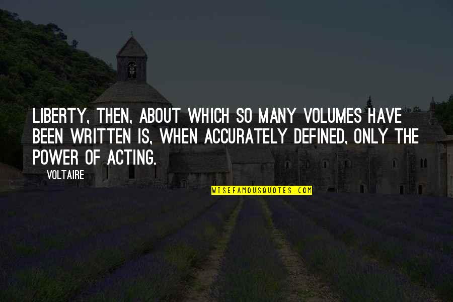 Chris Haueter Quotes By Voltaire: Liberty, then, about which so many volumes have