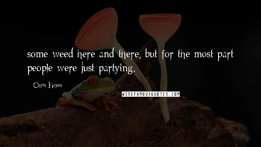 Chris Hayes quotes: some weed here and there, but for the most part people were just partying.