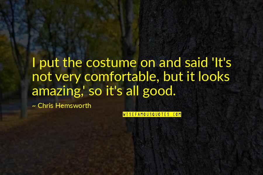 Chris Hemsworth Quotes By Chris Hemsworth: I put the costume on and said 'It's