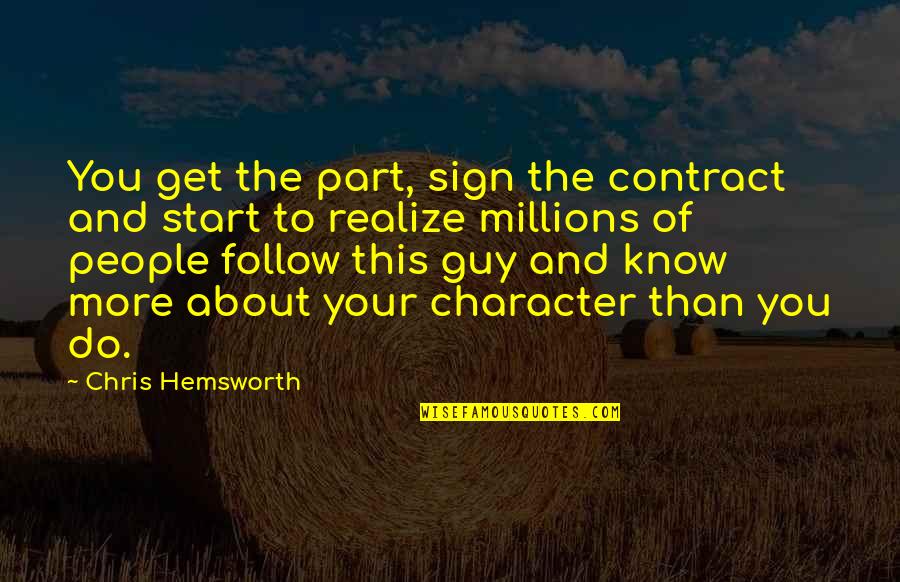 Chris Hemsworth Quotes By Chris Hemsworth: You get the part, sign the contract and