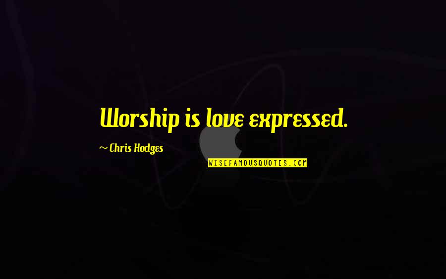 Chris Hodges Quotes By Chris Hodges: Worship is love expressed.