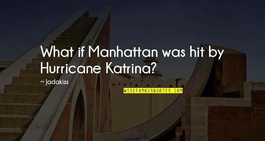 Chris Hodges Quotes By Jadakiss: What if Manhattan was hit by Hurricane Katrina?