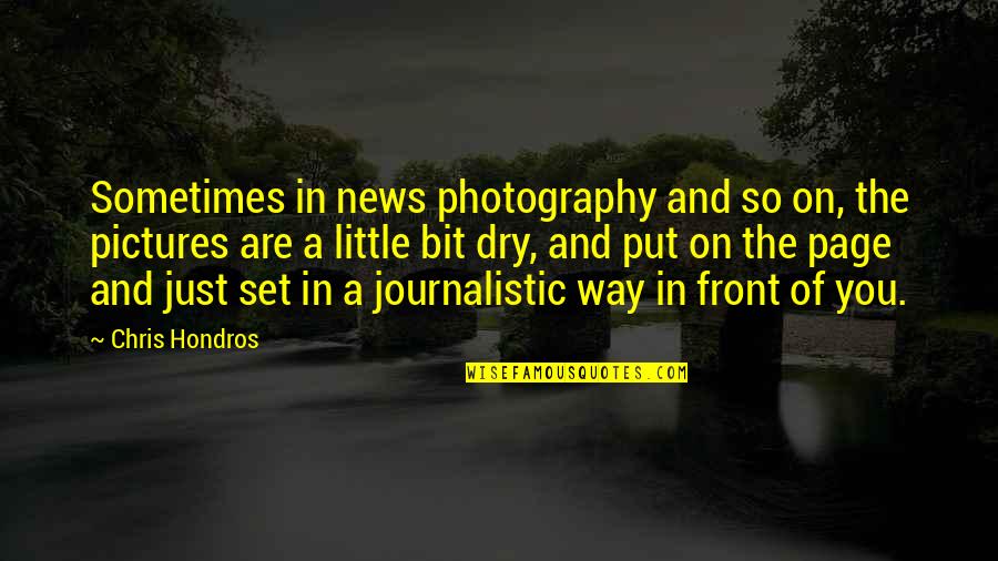 Chris Hondros Quotes By Chris Hondros: Sometimes in news photography and so on, the