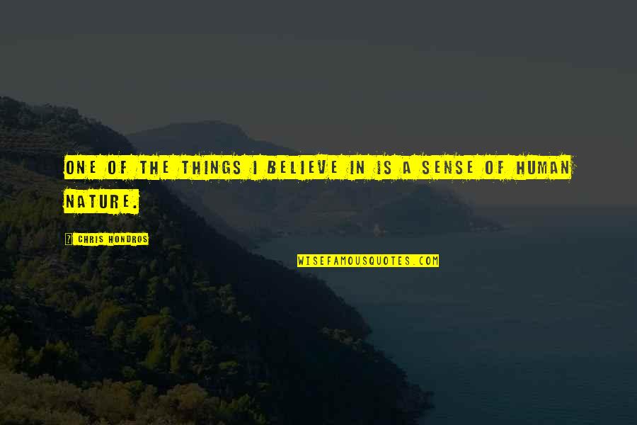 Chris Hondros Quotes By Chris Hondros: One of the things I believe in is Chris Hondros Quotes By Chris Hondros: One of the things I believe in is