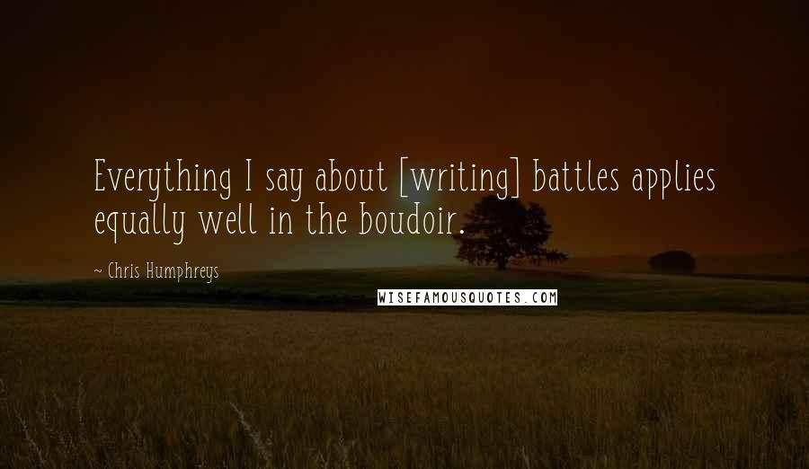 Chris Humphreys quotes: Everything I say about [writing] battles applies equally well in the boudoir.