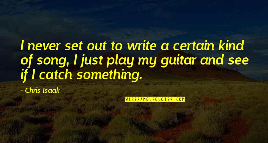 Chris Isaak Song Quotes By Chris Isaak: I never set out to write a certain