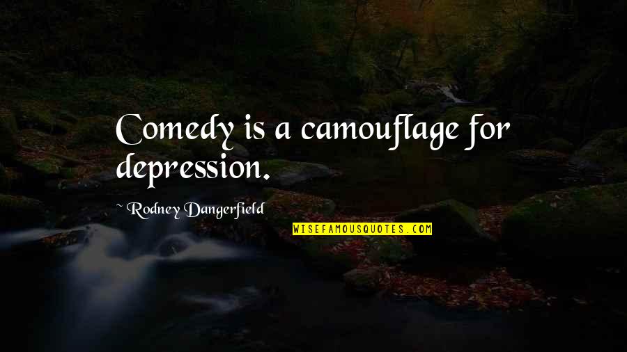Chris Isaak Song Quotes By Rodney Dangerfield: Comedy is a camouflage for depression.