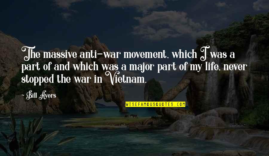 Chris Jefferies Quotes By Bill Ayers: The massive anti-war movement, which I was a