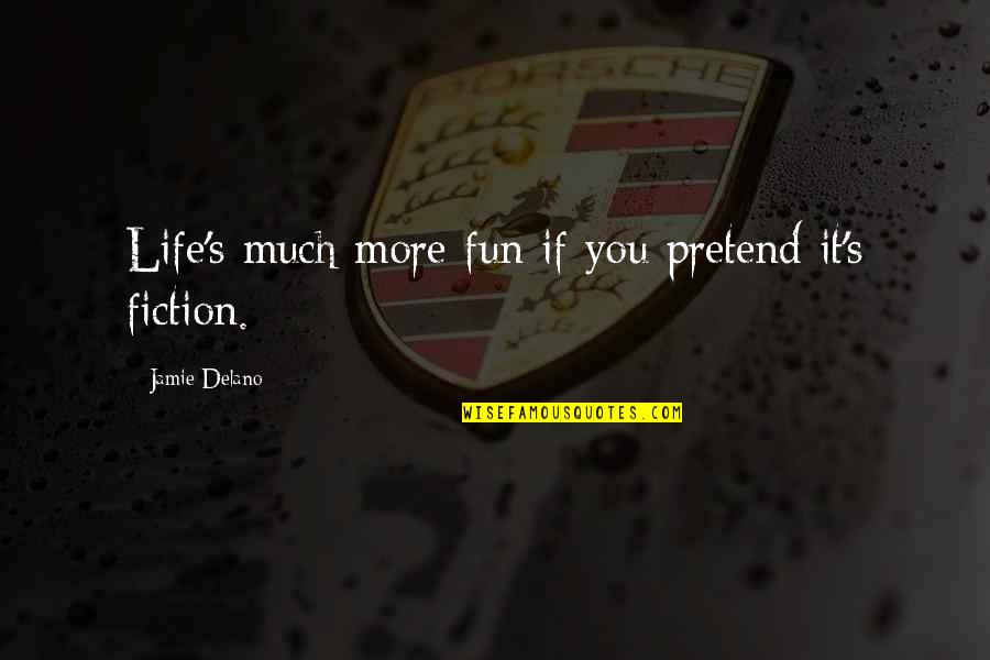 Chris Jefferies Quotes By Jamie Delano: Life's much more fun if you pretend it's