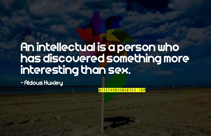 Chris Jones Chest Quotes By Aldous Huxley: An intellectual is a person who has discovered