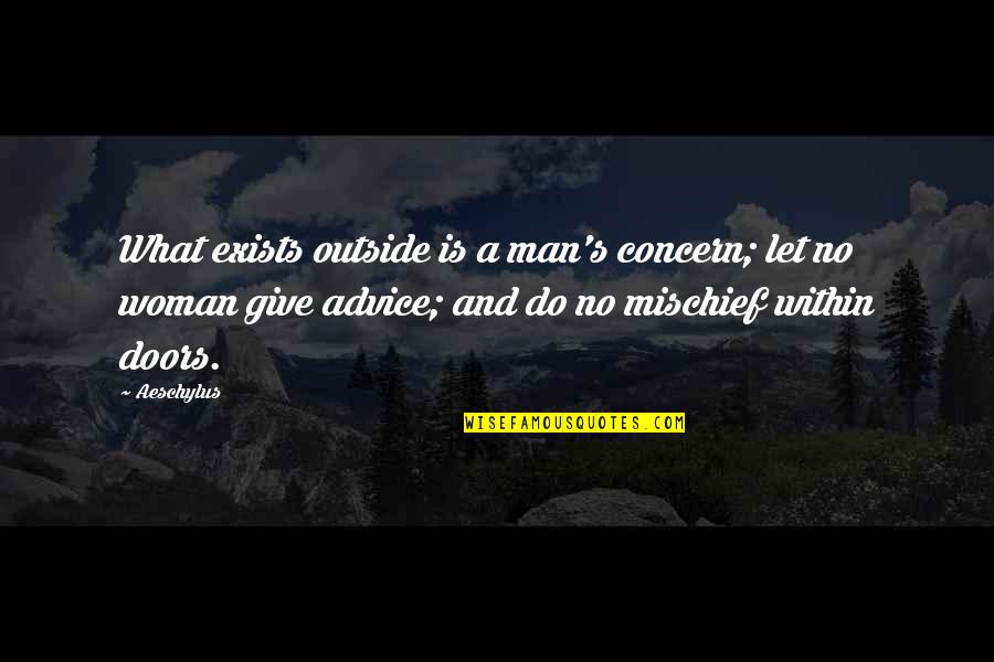 Chris Jones Pog Quotes By Aeschylus: What exists outside is a man's concern; let Chris Jones Pog Quotes By Aeschylus: What exists outside is a man's concern; let