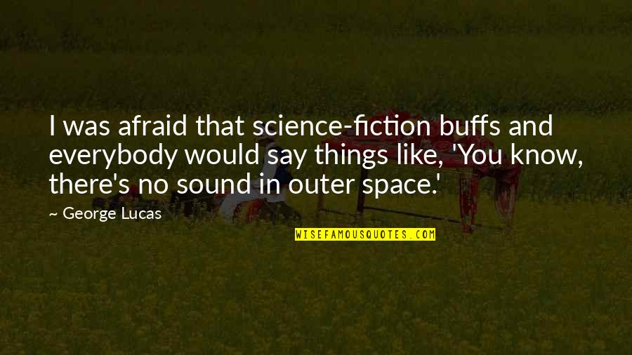 Chris Jones Quotes By George Lucas: I was afraid that science-fiction buffs and everybody