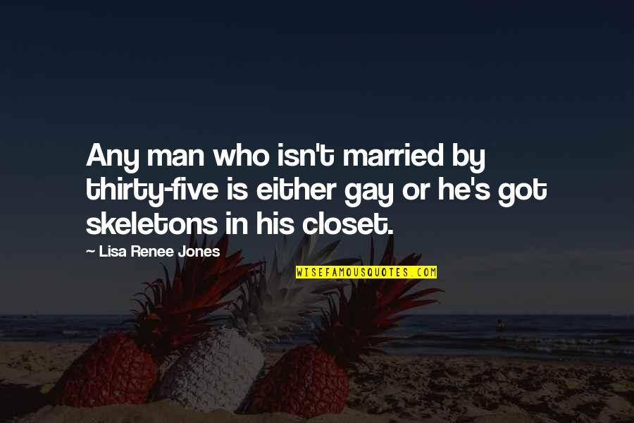 Chris Jones Quotes By Lisa Renee Jones: Any man who isn't married by thirty-five is