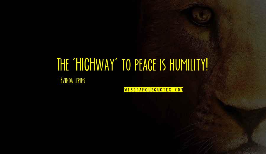 Chris Joslin Quotes By Evinda Lepins: The 'HIGHway' to peace is humility!