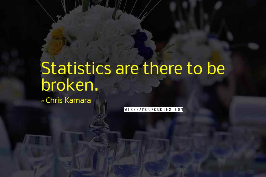 Chris Kamara quotes: Statistics are there to be broken.