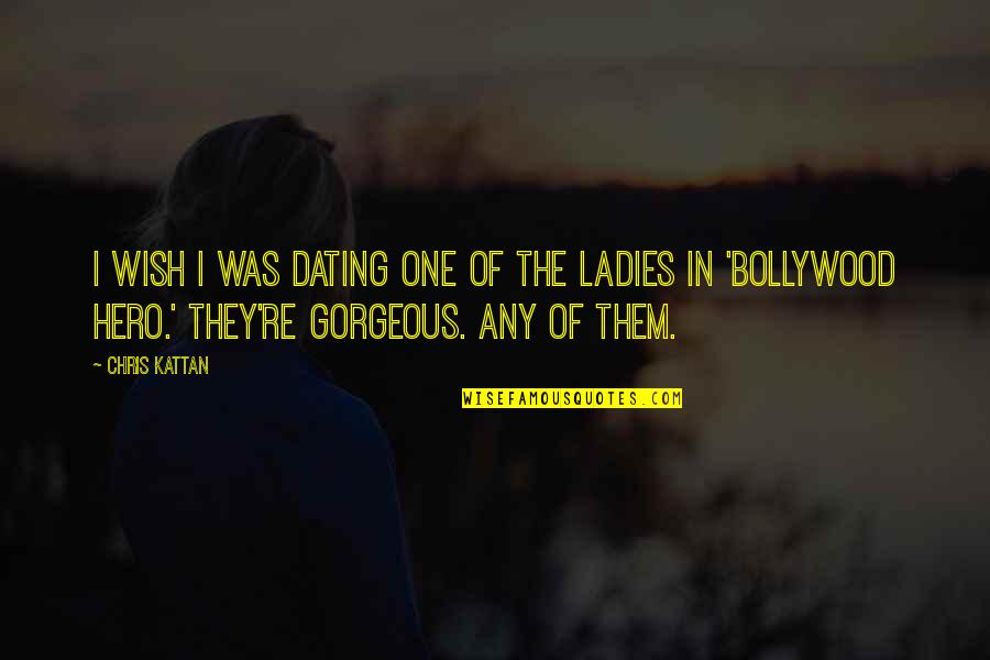 Chris Kattan Quotes By Chris Kattan: I wish I was dating one of the Chris Kattan Quotes By Chris Kattan: I wish I was dating one of the