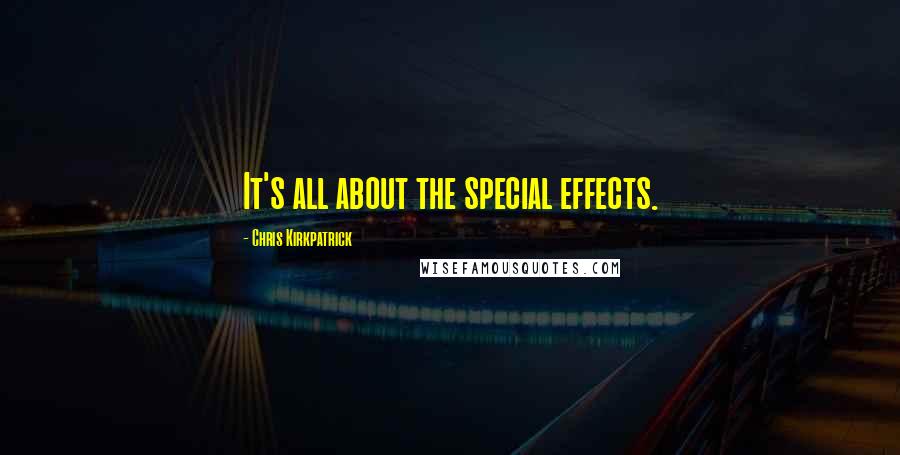 Chris Kirkpatrick quotes: It's all about the special effects.