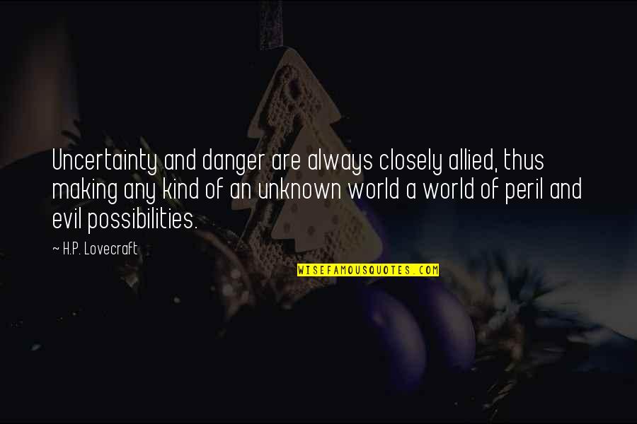 Chris Kresser Quotes By H.P. Lovecraft: Uncertainty and danger are always closely allied, thus