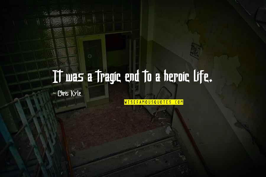 Chris Kyle Inspirational Quotes By Chris Kyle: It was a tragic end to a heroic Chris Kyle Inspirational Quotes By Chris Kyle: It was a tragic end to a heroic