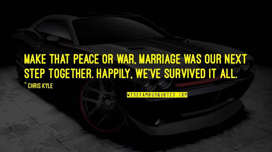 Chris Kyle Quotes By Chris Kyle: Make that peace or war, marriage was our Chris Kyle Quotes By Chris Kyle: Make that peace or war, marriage was our