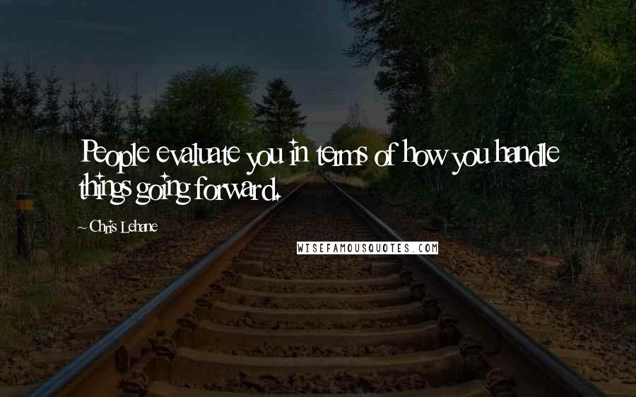 Chris Lehane quotes: People evaluate you in terms of how you handle things going forward.