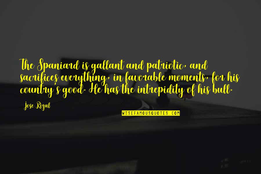 Chris Lilley Ja'mie Quotes By Jose Rizal: The Spaniard is gallant and patriotic, and sacrifices Chris Lilley Ja'mie Quotes By Jose Rizal: The Spaniard is gallant and patriotic, and sacrifices