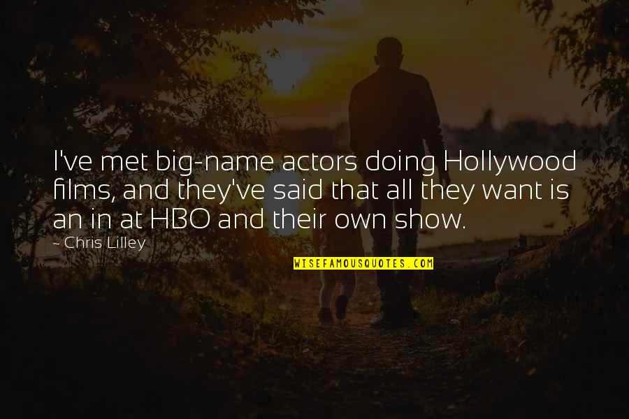 Chris Lilley Quotes By Chris Lilley: I've met big-name actors doing Hollywood films, and