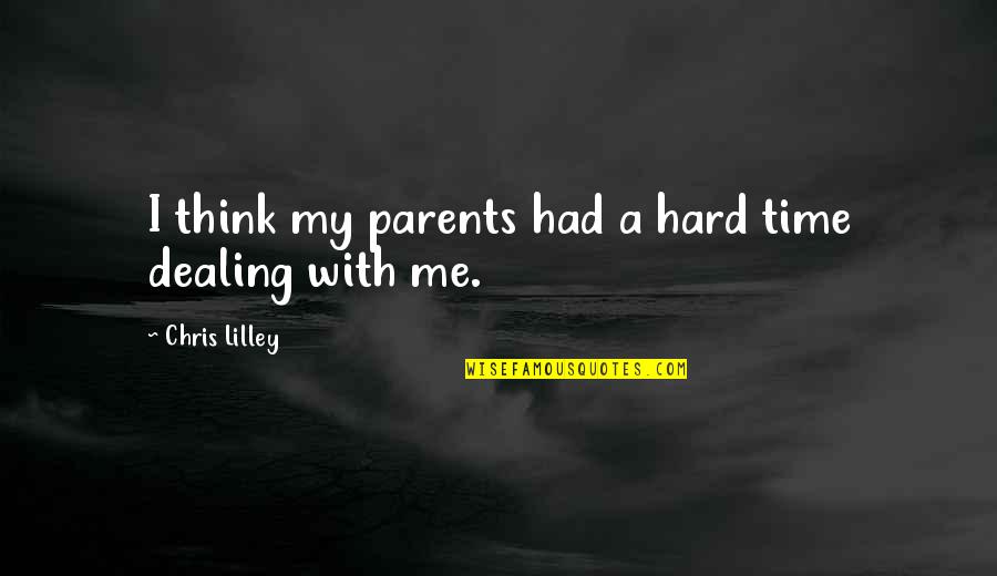 Chris Lilley Quotes By Chris Lilley: I think my parents had a hard time