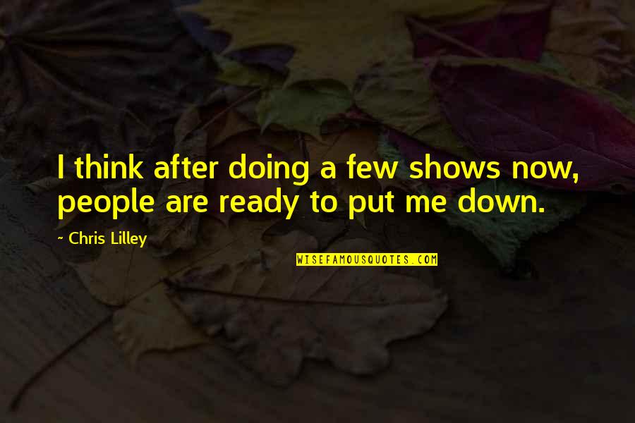 Chris Lilley Quotes By Chris Lilley: I think after doing a few shows now,