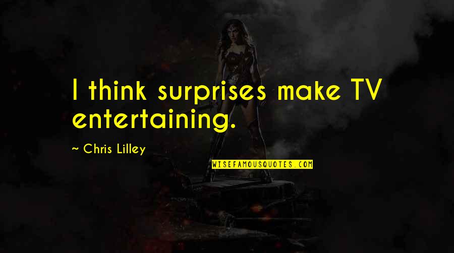 Chris Lilley Quotes By Chris Lilley: I think surprises make TV entertaining.