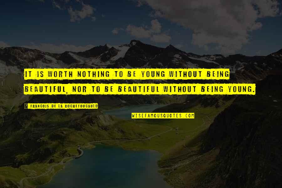 Chris Lilley Ricky Wong Quotes By Francois De La Rochefoucauld: It is worth nothing to be young without