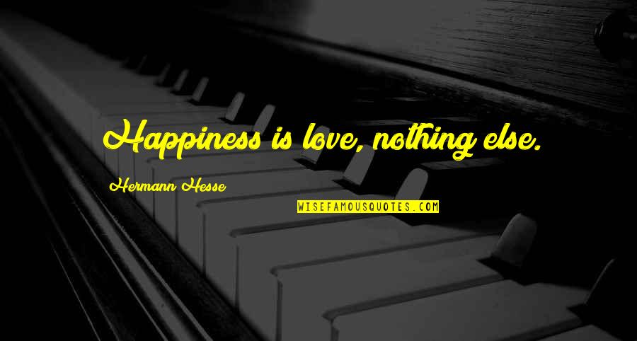 Chris Lovato Quotes By Hermann Hesse: Happiness is love, nothing else.