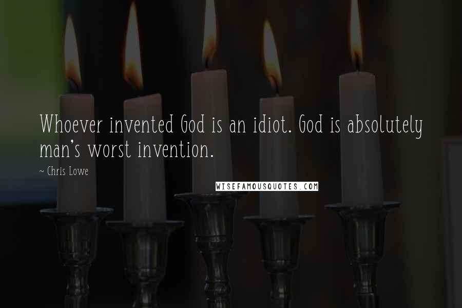 Chris Lowe quotes: Whoever invented God is an idiot. God is absolutely man's worst invention.