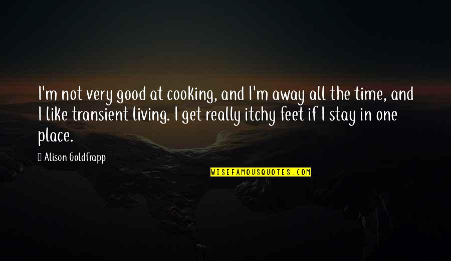 Chris Lumpkin Quotes By Alison Goldfrapp: I'm not very good at cooking, and I'm