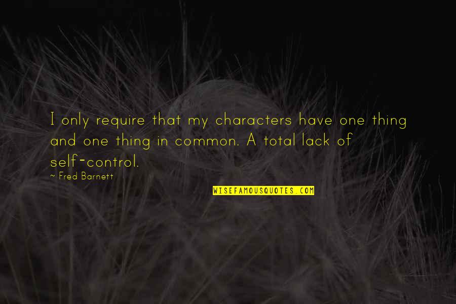 Chris Lumpkin Quotes By Fred Barnett: I only require that my characters have one