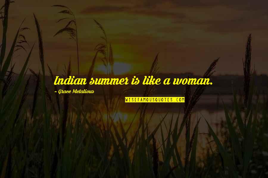 Chris Lumpkin Quotes By Grace Metalious: Indian summer is like a woman.