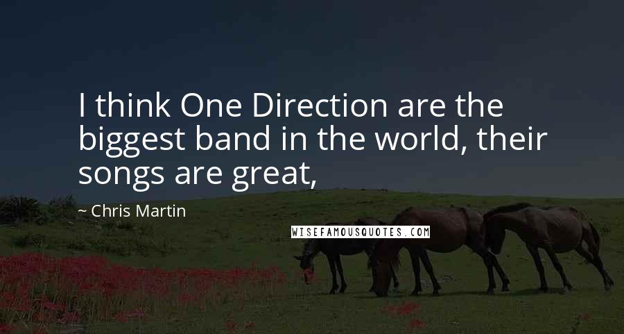 Chris Martin quotes: I think One Direction are the biggest band in the world, their songs are great,