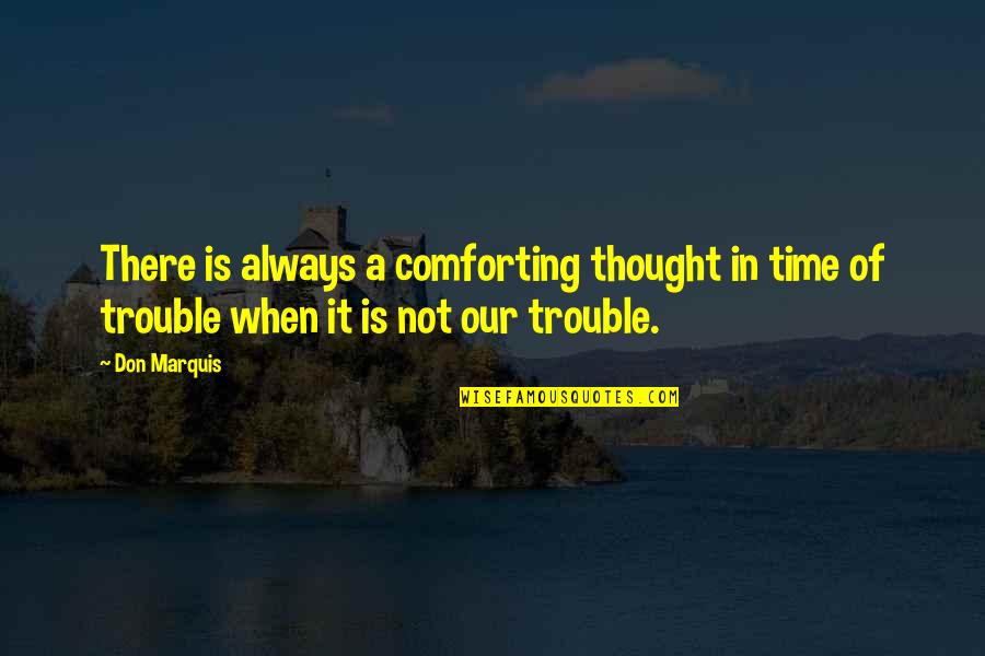 Chris Matthews Tingle Quote Quotes By Don Marquis: There is always a comforting thought in time