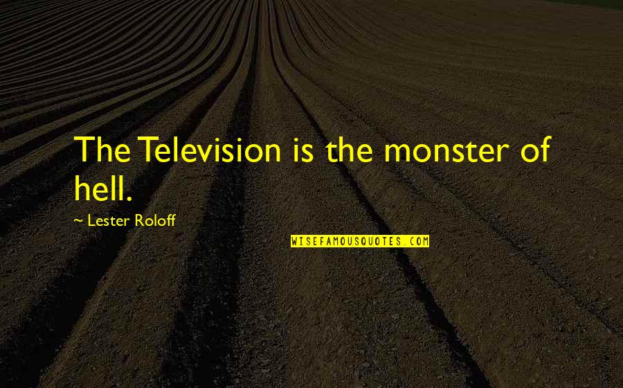 Chris Mccandless Avoidance Behavior Quotes By Lester Roloff: The Television is the monster of hell. Chris Mccandless Avoidance Behavior Quotes By Lester Roloff: The Television is the monster of hell.