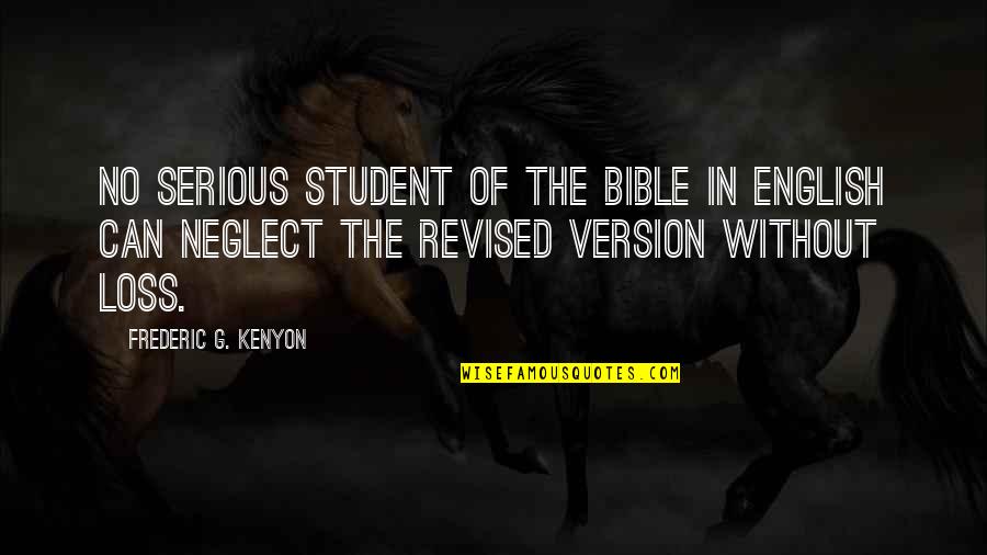 Chris Mccombs Quotes By Frederic G. Kenyon: No serious student of the Bible in English