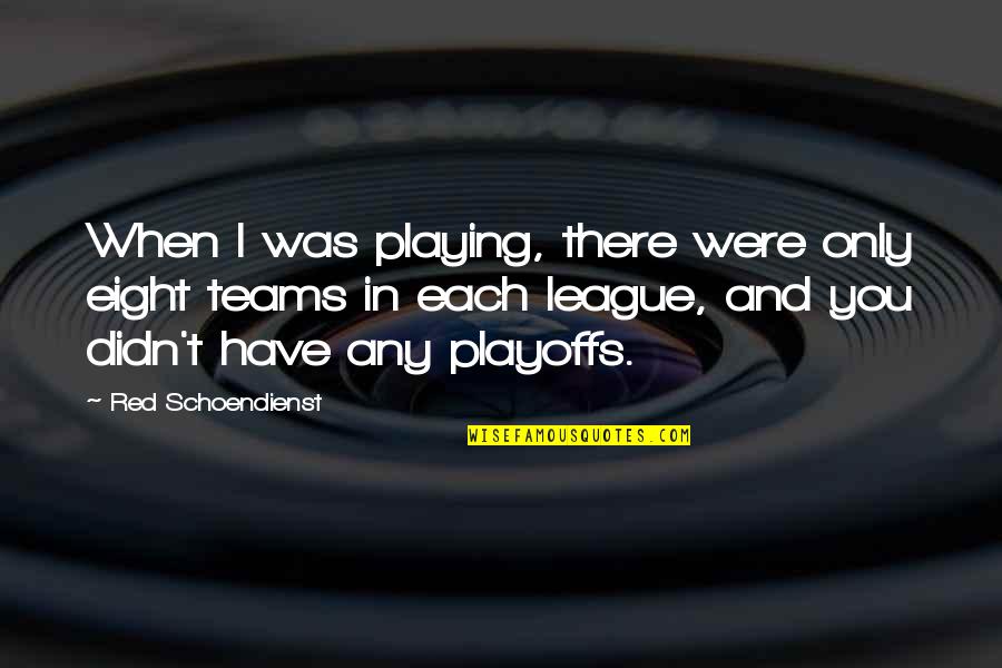 Chris Mccormack Inspirational Quotes By Red Schoendienst: When I was playing, there were only eight