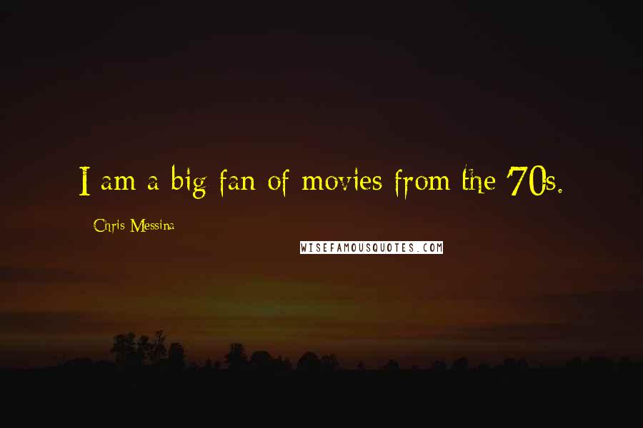 Chris Messina quotes: I am a big fan of movies from the '70s.