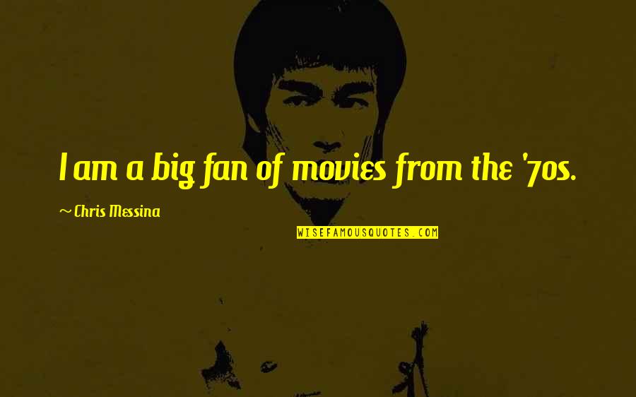 Chris Messina Quotes By Chris Messina: I am a big fan of movies from