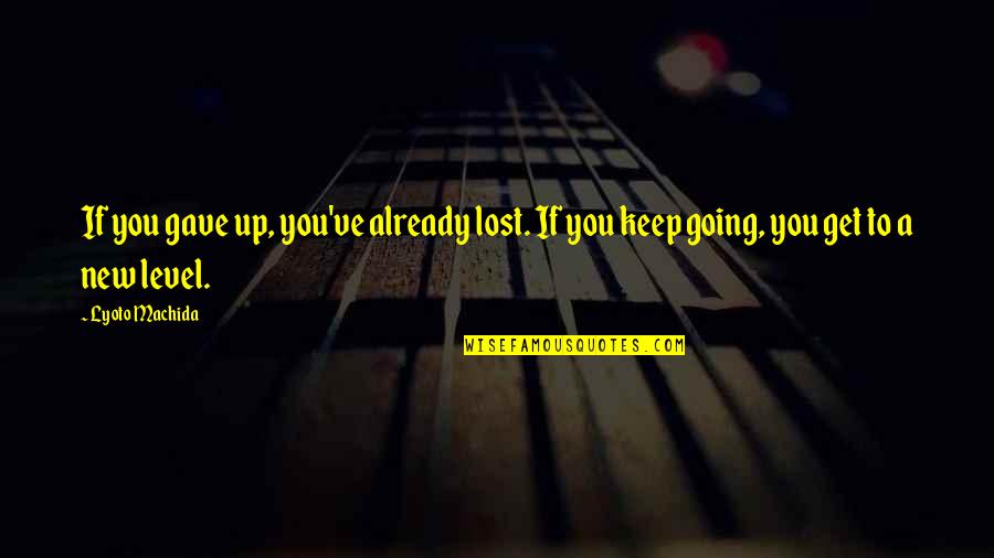 Chris Metzen Quotes By Lyoto Machida: If you gave up, you've already lost. If