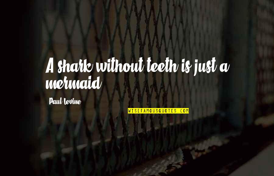 Chris Monsanto Quotes By Paul Levine: A shark without teeth is just a mermaid.