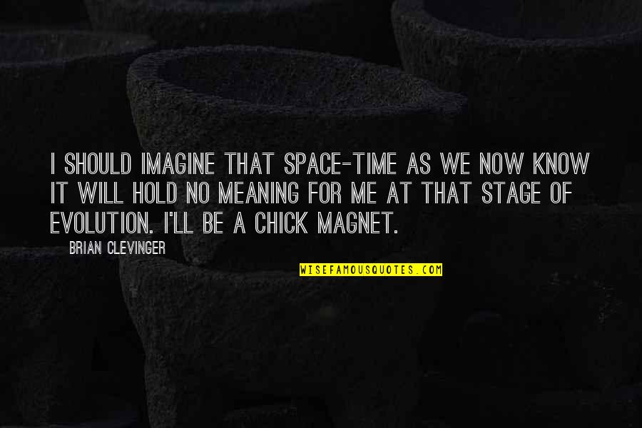 Chris Motionless Inspirational Quotes By Brian Clevinger: I should imagine that space-time as we now