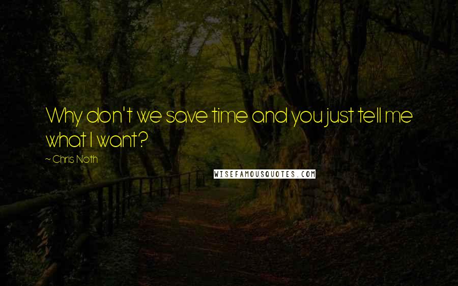 Chris Noth quotes: Why don't we save time and you just tell me what I want?