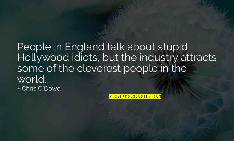 Chris O Dowd Quotes By Chris O'Dowd: People in England talk about stupid Hollywood idiots,
