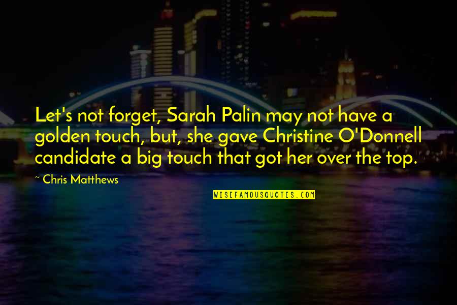 Chris O'brien Quotes By Chris Matthews: Let's not forget, Sarah Palin may not have