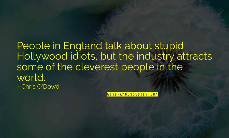 Chris O'brien Quotes By Chris O'Dowd: People in England talk about stupid Hollywood idiots,